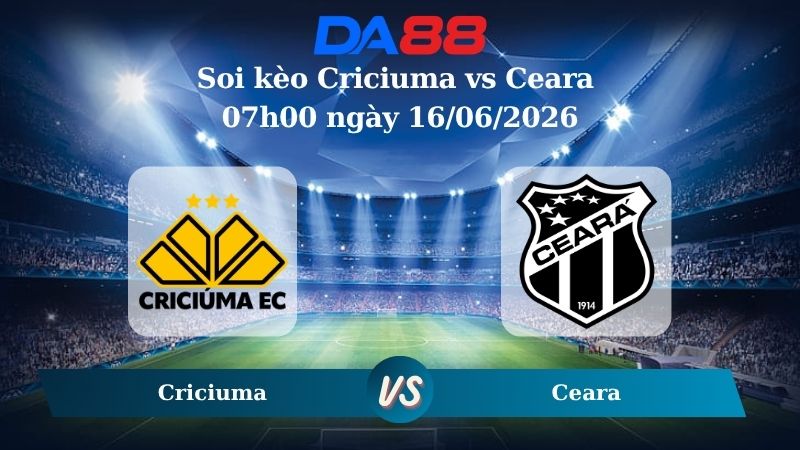 Nhận định soi kèo Criciuma vs Ceara 07h00 ngày 16/06/2026