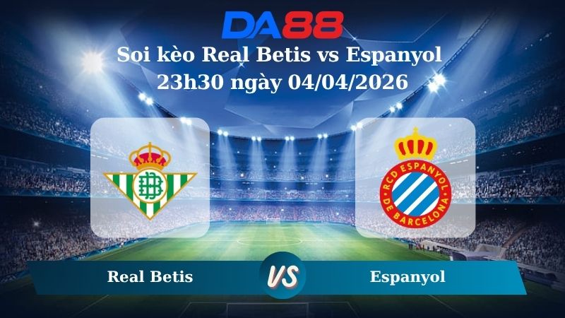 Nhận định soi kèo Real Betis vs Espanyol 23h30 ngày 04/04/2026