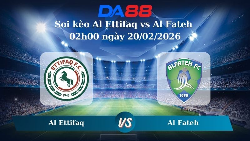 Nhận định soi kèo Al Ettifaq vs Al Fateh 02h00 ngày 20/02/2026