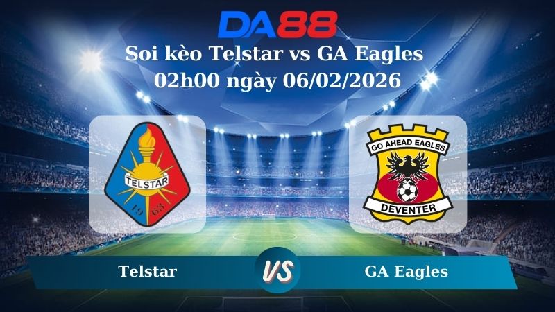 Nhận định soi kèo Telstar vs GA Eagles 02h00 ngày 06/02/2026