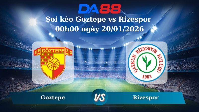 Nhận định soi kèo Goztepe vs Rizespor 00h00 ngày 20/01/2026