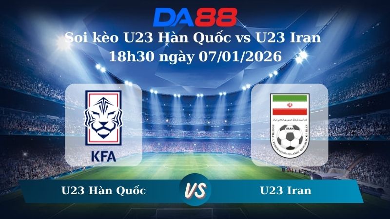 Soi kèo U23 Hàn Quốc vs U23 Iran 18h30 ngày 07/01/2026