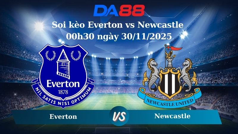 soi kèo Everton vs Newcastle 00h30 ngày 30/11/2025