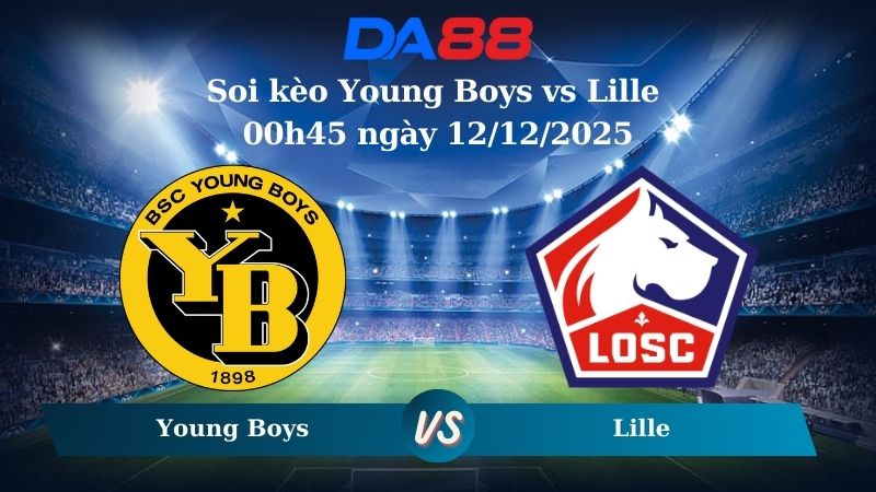 soi kèo Young Boys vs Lille 00h45 ngày 12/12/2025