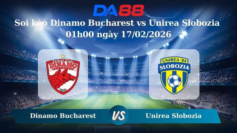 Nhận định soi kèo Dinamo Bucharest vs Unirea Slobozia 01h00 ngày 17/02/2026