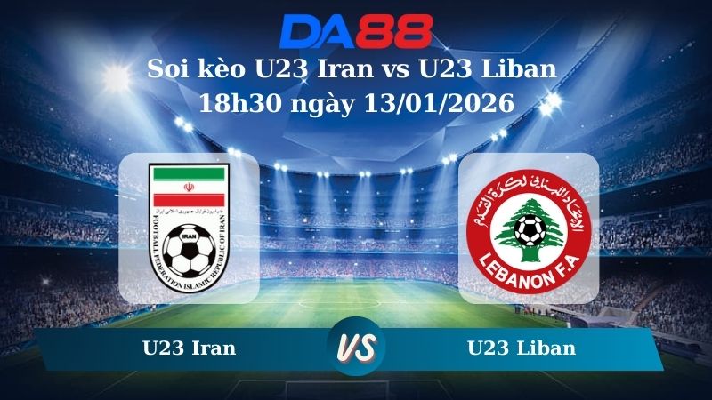 Nhận định soi kèo U23 Iran vs U23 Liban 18h30 ngày 13/01/2026