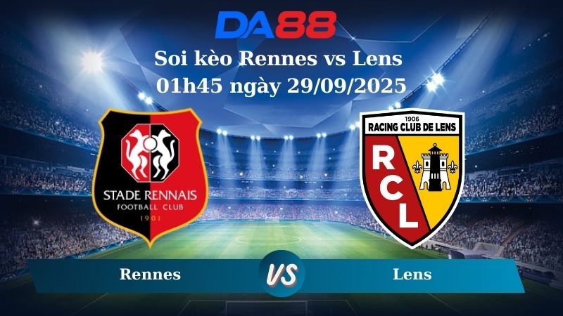 Soi kèo Rennes vs Lens 01h45 ngày 29/09/2025