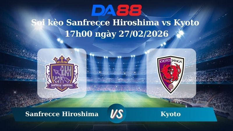 Nhận định soi kèo Sanfrecce Hiroshima vs Kyoto 17h00 ngày 27/02/2026