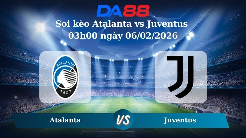 Nhận định soi kèo Atalanta vs Juventus 03h00 ngày 06/02/2026