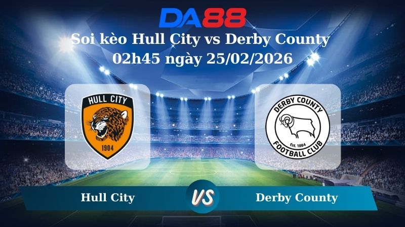 Nhận định soi kèo Hull City vs Derby County 02h45 ngày 25/02/2026