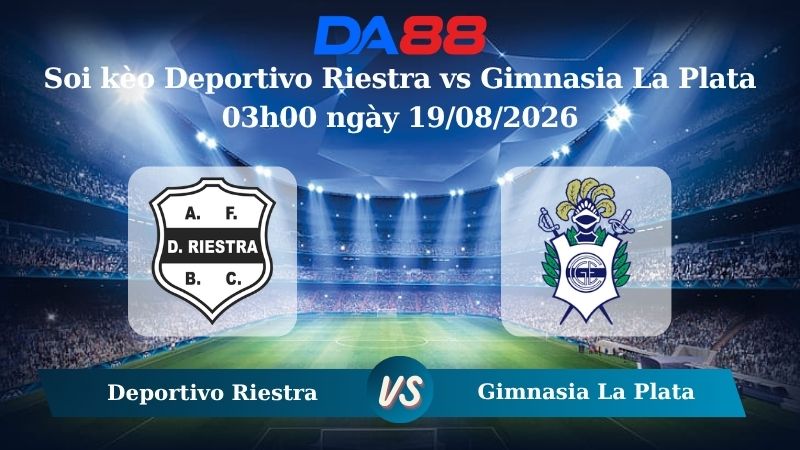 Nhận định soi kèo Deportivo Riestra vs Gimnasia La Plata 03h00 ngày 19/08/2026