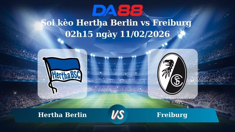Nhận định soi kèo Hertha Berlin vs Freiburg 02h15 ngày 11/02/2026