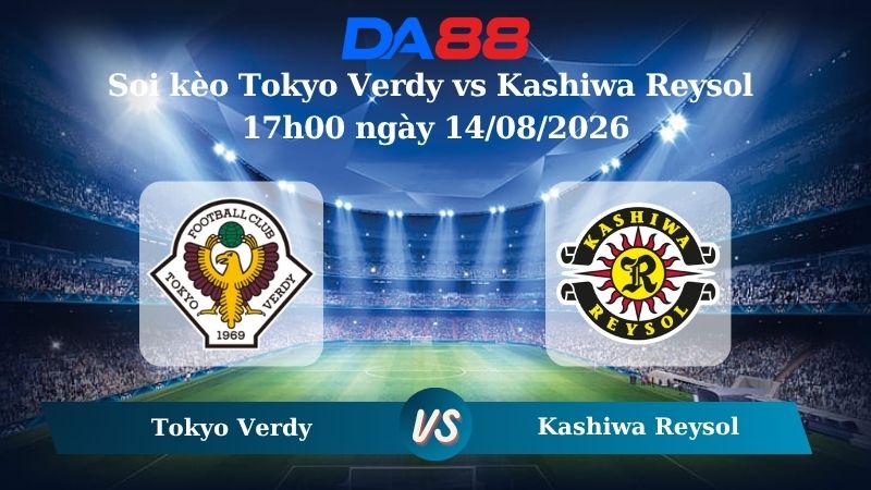 Nhận định soi kèo Tokyo Verdy vs Kashiwa Reysol 17h00 ngày 14/08/2026
