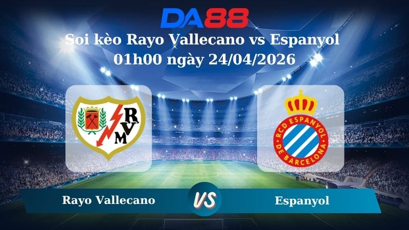 Nhận định soi kèo Rayo Vallecano vs Espanyol 01h00 ngày 24/04/2026