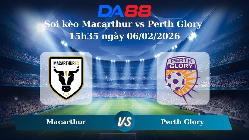Nhận định soi kèo Macarthur vs Perth Glory 15h35 ngày 06/02/2026