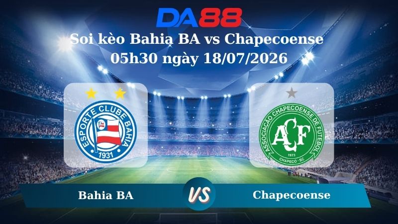 Nhận định soi kèo Bahia BA vs Chapecoense 05h30 ngày 18/07/2026