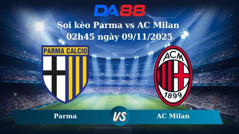 Soi kèo Parma vs AC Milan 02h45 ngày 09/11/2025