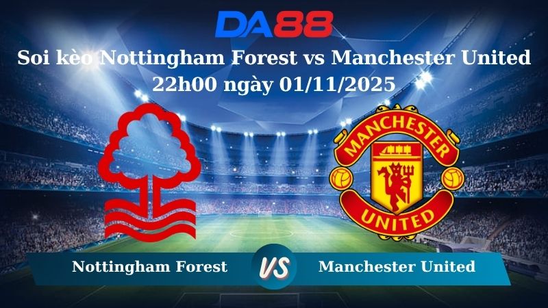Soi kèo Nottingham Forest vs Manchester United 22h00 ngày 01/11/2025