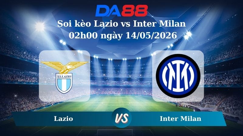 Nhận định soi kèo Lazio vs Inter Milan 02h00 ngày 14/05/2026