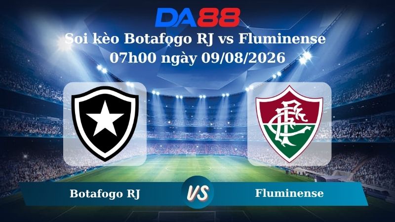 Nhận định soi kèo Botafogo RJ vs Fluminense 07h00 ngày 09/08/2026
