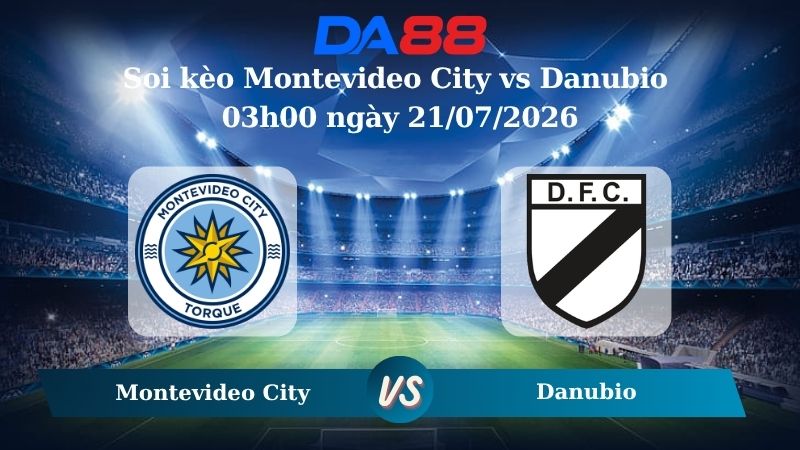 Nhận định soi kèo Montevideo City vs Danubio 03h00 ngày 21/07/2026