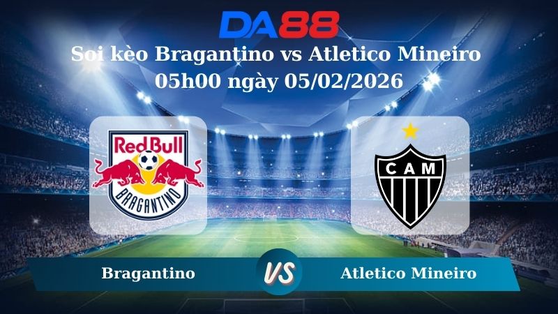 Nhận định soi kèo Bragantino vs Atletico Mineiro 05h00 ngày 05/02/2026 