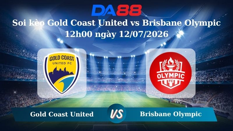 Nhận định soi kèo Gold Coast United vs Brisbane Olympic 12h00 ngày 12/07/2026
