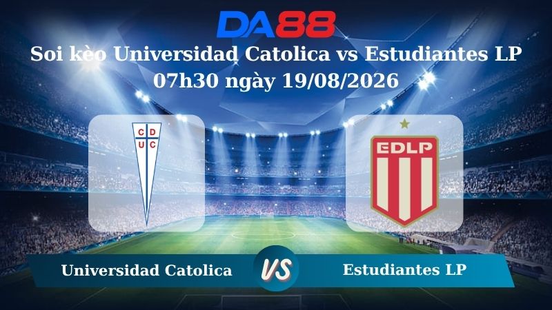 Nhận định soi kèo Universidad Catolica vs Estudiantes LP 07h30 ngày 19/08/2026