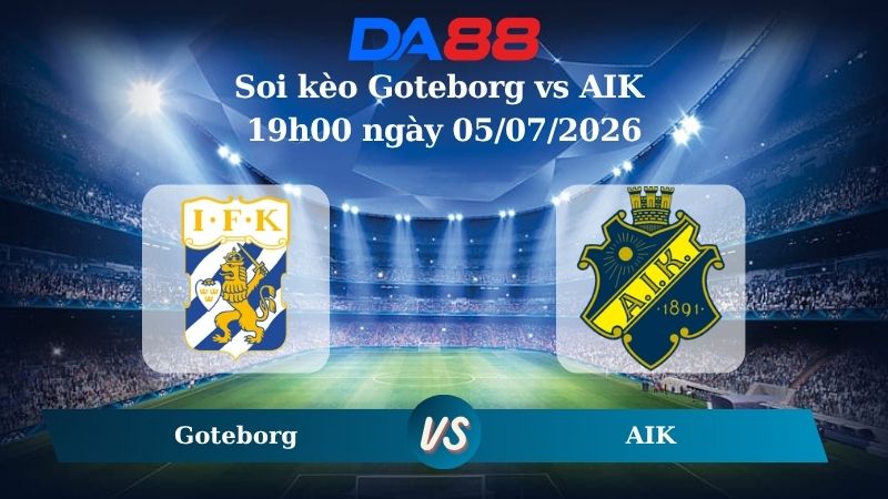 Nhận định soi kèo Goteborg vs AIK 19h00 ngày 05/07/2026