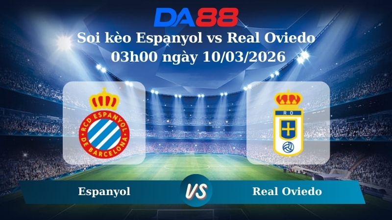 Nhận định soi kèo Espanyol vs Real Oviedo 03h00 ngày 10/03/2026