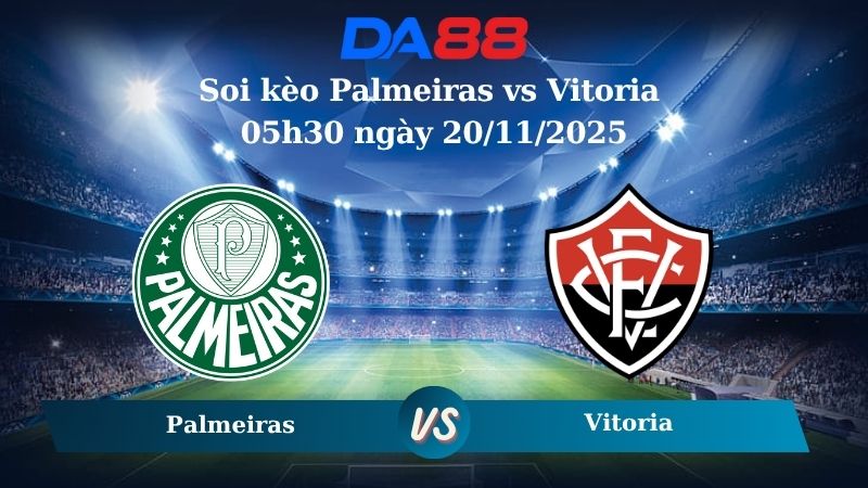 Soi kèo Palmeiras vs Vitoria 05h30 ngày 20/11/2025
