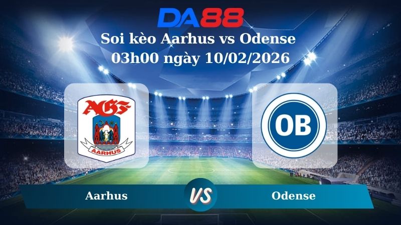 Nhận định soi kèo Aarhus vs Odense 03h00 ngày 10/02/2026