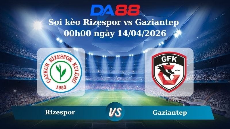 Nhận định soi kèo Rizespor vs Gaziantep 00h00 ngày 14/04/2026