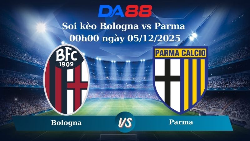 soi kèo Bologna vs Parma 00h00 ngày 05/12/2025