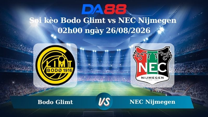 Nhận định soi kèo Bodo Glimt vs NEC Nijmegen 02h00 ngày 26/08/2026