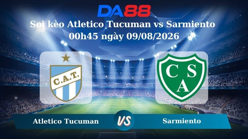 Nhận định soi kèo Atletico Tucuman vs Sarmiento 00h45 ngày 09/08/2026