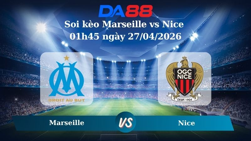 Nhận định soi kèo Marseille vs Nice 01h45 ngày 27/04/2026