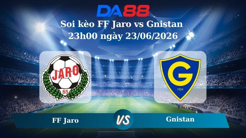 Nhận định soi kèo FF Jaro vs Gnistan 23h00 ngày 23/06/2026