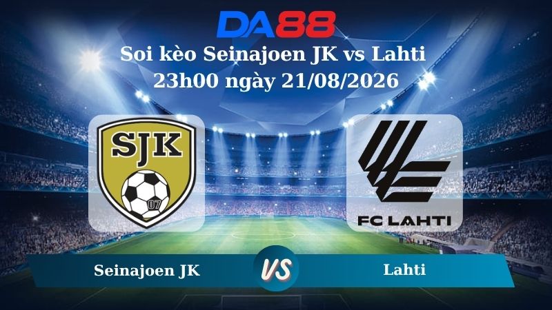 Nhận định soi kèo Seinajoen JK vs Lahti 23h00 ngày 21/08/2026