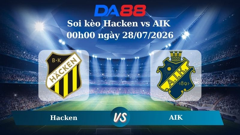 Nhận định soi kèo Hacken vs AIK 00h00 ngày 28/07/2026