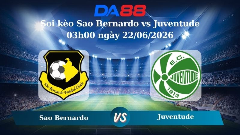 soi kèo Sao Bernardo vs Juventude 03h00 ngày 22/06/2026