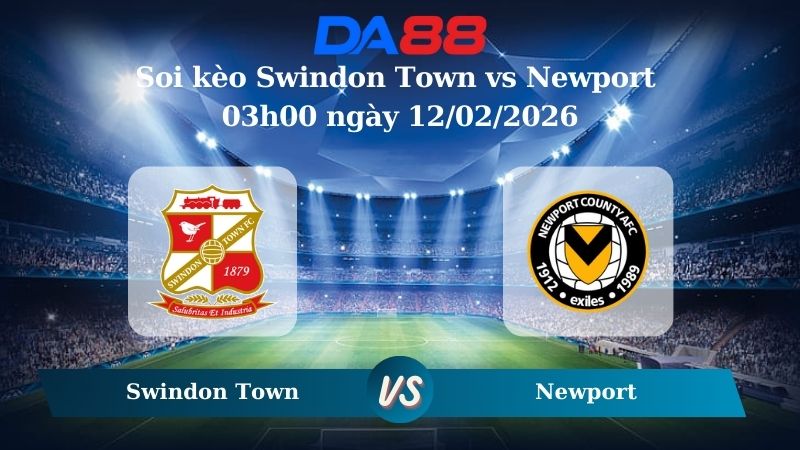 Nhận định soi kèo Swindon Town vs Newport 03h00 ngày 12/02/2026