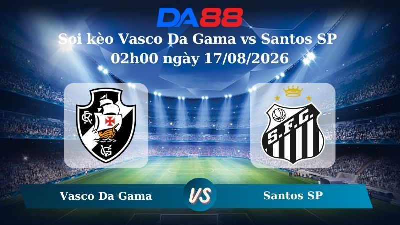 Nhận định soi kèo Vasco Da Gama vs Santos SP 02h00 ngày 17/08/2026