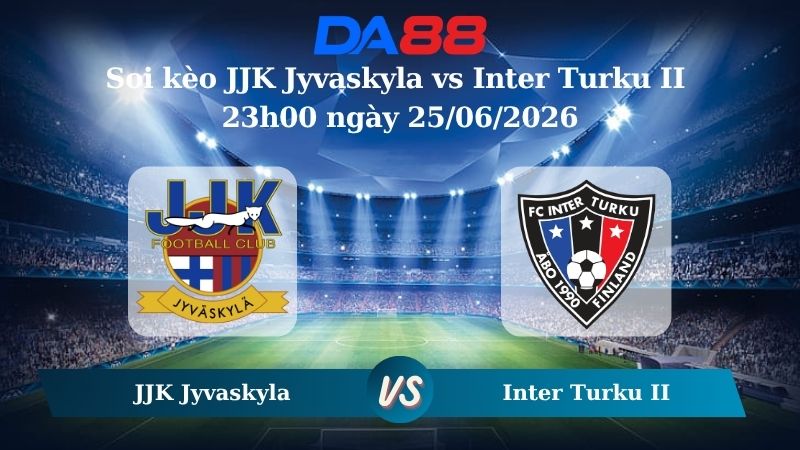 Nhận định soi kèo JJK Jyvaskyla vs Inter Turku II 23h00 ngày 25/06/2026
