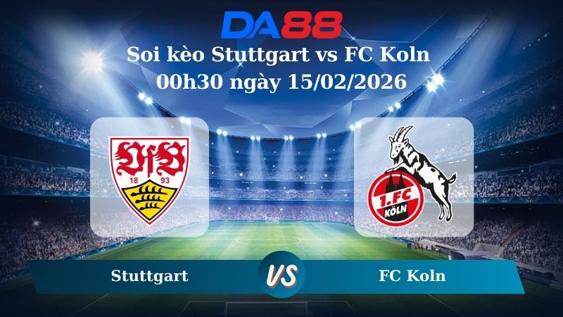 Nhận định soi kèo Stuttgart vs FC Koln 00h30 ngày 15/02/2026