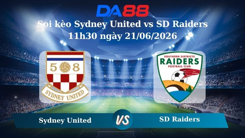 soi kèo Sydney United vs SD Raiders 11h30 ngày 21/06/2026