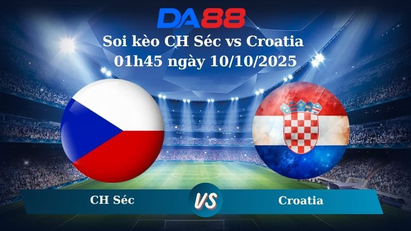Soi kèo CH Séc vs Croatia 01h45 ngày 10/10/2025