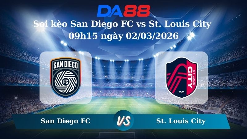 Nhận định soi kèo San Diego FC vs St. Louis City 09h15 ngày 02/03/2026