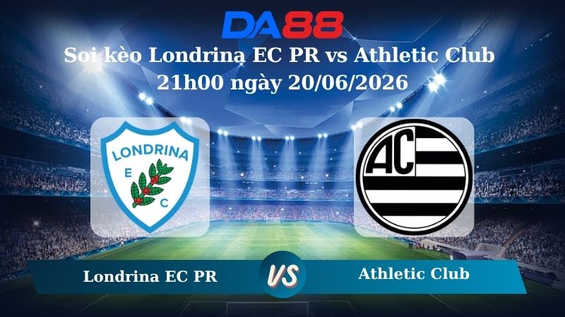Nhận định soi kèo Londrina EC PR vs Athletic Club 21h00 ngày 20/06/2026