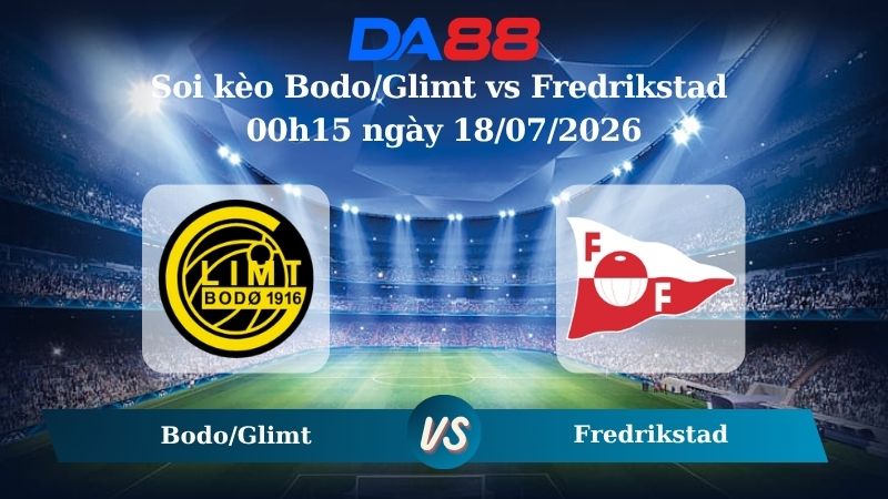Nhận định soi kèo Bodo/Glimt vs Fredrikstad 00h15 ngày 18/07/2026